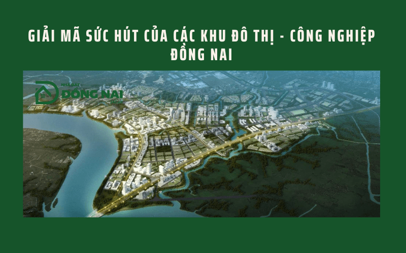 Giải mã sức hút của các khu đô thị - công nghiệp Đồng Nai